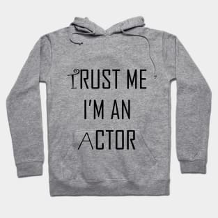 Trust me I am an actor Hoodie